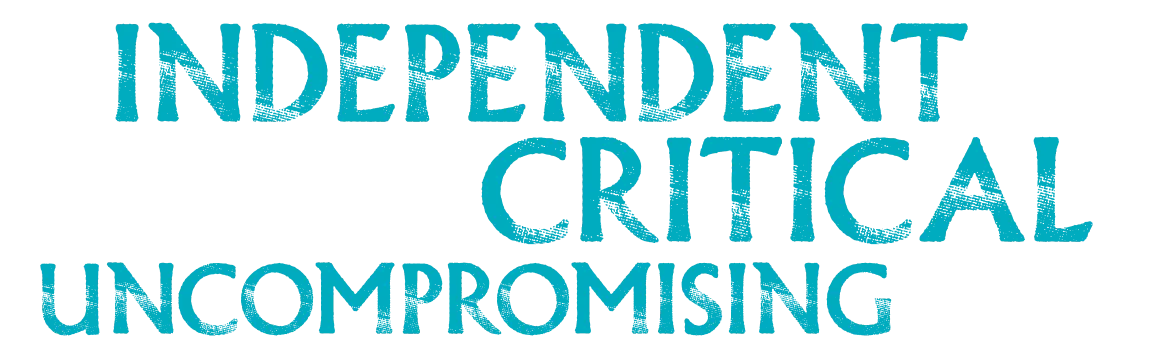 Text in turquoise letters reading Independent, Critical, Uncompromising on a black background.